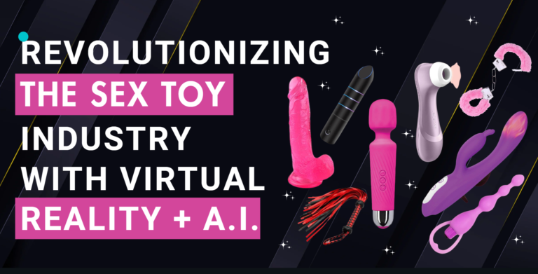 How Virtual Reality and Artificial Intelligence are Revolutionizing the Sex Toy Industry?